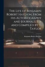 The Life of Benjamin Robert Haydon, From His Autobiography and Journals, Ed. and Compiled by T. Taylor 