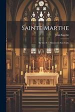 Sainte Marthe; Sa Vie, Son Histoire Et Son Culte