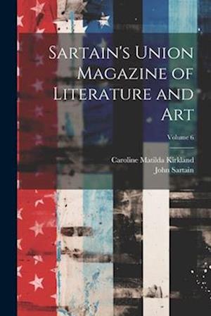 Sartain's Union Magazine of Literature and Art; Volume 6