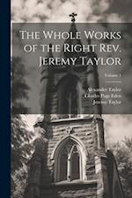 The Whole Works of the Right Rev. Jeremy Taylor; Volume 1 