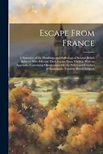 Escape From France: A Narrative of the Hardships and Sufferings of Several British Subjects Who Effected Their Escape From Verdun. With an Appendix, C