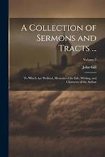 A Collection of Sermons and Tracts ...: To Which Are Prefixed, Memoirs of the Life, Writing, and Character of the Author; Volume 3 