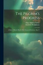 The Pilgrim's Progress: A Musical Miracle Play for Soli, Chorus & Orchestra : Op. 37 