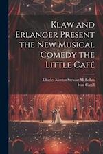 Klaw and Erlanger Present the New Musical Comedy the Little Caf 