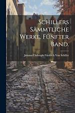 Schillers Sämmtliche Werke. Fünfter Band.