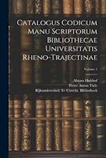 Catalogus Codicum Manu Scriptorum Bibliothecae Universitatis Rheno-Trajectinae; Volume 1