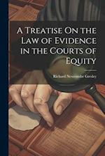 A Treatise On the Law of Evidence in the Courts of Equity 