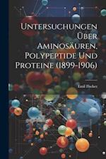 Untersuchungen Über Aminosäuren, Polypeptide Und Proteine (1899-1906)