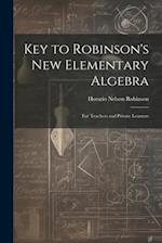 Key to Robinson's New Elementary Algebra: For Teachers and Private Learners 