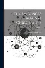 The Evidences Against Christianity; Volume 2 