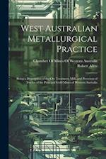 West Australian Metallurgical Practice: Being a Description of the Ore Treatment Mills and Processes of Twelve of the Principal Gold Mines of Western 