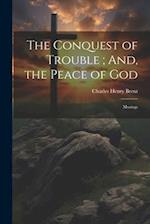 The Conquest of Trouble ; And, the Peace of God: Musings 