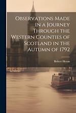 Observations Made in a Journey Through the Western Counties of Scotland in the Autumn of 1792 