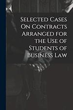 Selected Cases On Contracts Arranged for the Use of Students of Business Law 