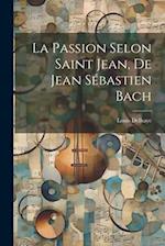 La Passion Selon Saint Jean, De Jean Sébastien Bach