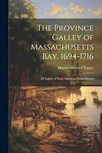 The Province Galley of Massachusetts Bay, 1694-1716: A Chapter of Early American Naval History 