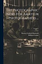 The Photographic News for Amateur Photographers ...; Volume 1 