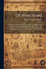 Of Anagrams: A Monograph Treating of Their History From the Earliest Ages to the Present Time; With an Introduction, Containing Numerous Specimens of 