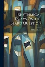 Rhythmical Essays On the Beard Question 