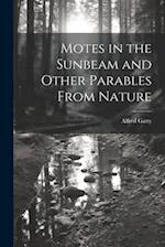 Motes in the Sunbeam and Other Parables From Nature 