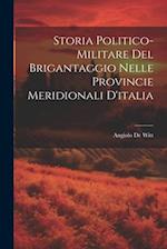 Storia Politico-Militare Del Brigantaggio Nelle Provincie Meridionali D'italia