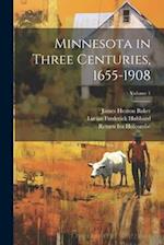 Minnesota in Three Centuries, 1655-1908; Volume 1 