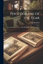 Photograms of the Year: The Annual Review for ... of the World's Pictorial Photographic Work 