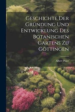 Geschichte der Gründung und Entwicklung des botanischen Gartens zu Göttingen