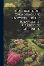 Geschichte der Gründung und Entwicklung des botanischen Gartens zu Göttingen