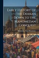 Early History of the Dekkan Down to the Mahomedan Conquest 