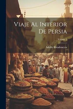 Viaje Al Interior De Persia; Volume 2