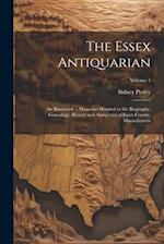 The Essex Antiquarian: An Illustrated ... Magazine Devoted to the Biography, Genealogy, History and Antiquities of Essex County, Massachusetts; Volume