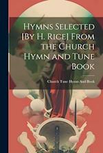 Hymns Selected [By H. Rice] From the Church Hymn and Tune Book 