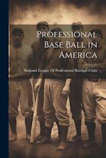 Professional Base Ball in America 