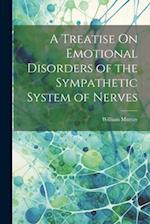 A Treatise On Emotional Disorders of the Sympathetic System of Nerves 