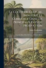 Le Cocotier; Culture, Industrie Et Commerce Dans Les Principaux Pays De Production: Coprah, Huile, Fibre De Coco Et Dérivés Divers 