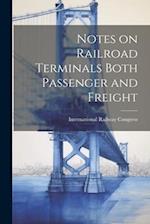 Notes on Railroad Terminals Both Passenger and Freight 