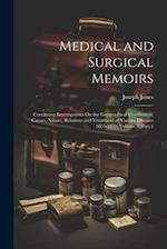 Medical and Surgical Memoirs: Containing Investigations On the Geographical Distribution, Causes, Nature, Relations and Treatment of Various Diseases 