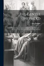 The Gentle Shepherd: A Scots Pastoral Comedy. Adorned With Cuts, the Overtures to the Songs, and a Complete Glossary. by Allan Ramsay 