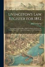 Livingston's Law Register for 1852: Containing the Post-Office Address of Every Lawyer in the United States. With a List of Newspapers in the United S