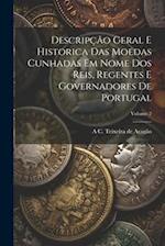 Descripção geral e historica das moedas cunhadas em nome dos reis, regentes e governadores de Portugal; Volume 2