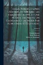 Essais. Publiés d'après l'édition de 1588 abec les variantes de 1595, et une notice, des notes, un glossaire et un index par H. Motheau et D. Jouaust;