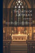 The Faith of Catholics: On Certain Points of Controversy ; Confirmed by Scripture and Attested by the Fathers of the First Five Centuries of the Churc