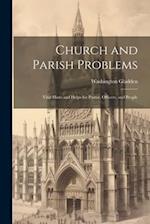 Church and Parish Problems: Vital Hints and Helps for Pastor, Officers, and People 