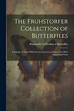 The Fruhstorfer Collection of Butterfiles: Catalogue of Types With General Account and List of the More Interesting Forms 