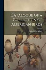 Catalogue of a Collection of American Birds 