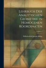 Lehrbuch der analytischen Geometrie in homogenen Koordinaten; Volume 1