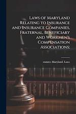 Laws of Maryland Relating to Insurance and Insurance Companies, Fraternal, Beneficiary and Workmen's Compensation Associations; 