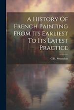 A History Of French Painting From Its Earliest To Its Latest Practice 