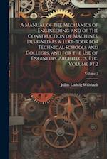 A Manual of the Mechanics of Engineering and of the Construction of Machines. Designed as a Text-book for Technical Schools and Colleges, and for the 